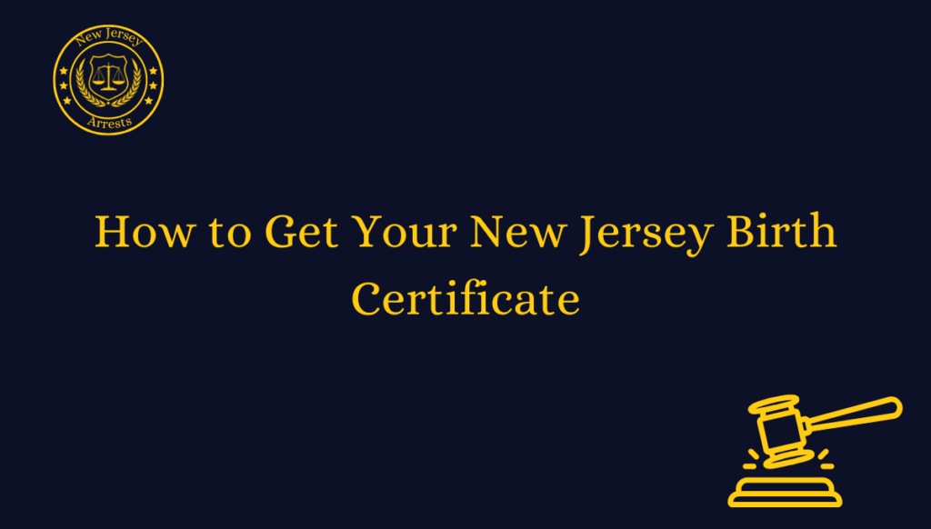How to Get Your New Jersey Birth Certificate Arrests NJ How to Get Your New Jersey Birth Certificate Arrests NJ