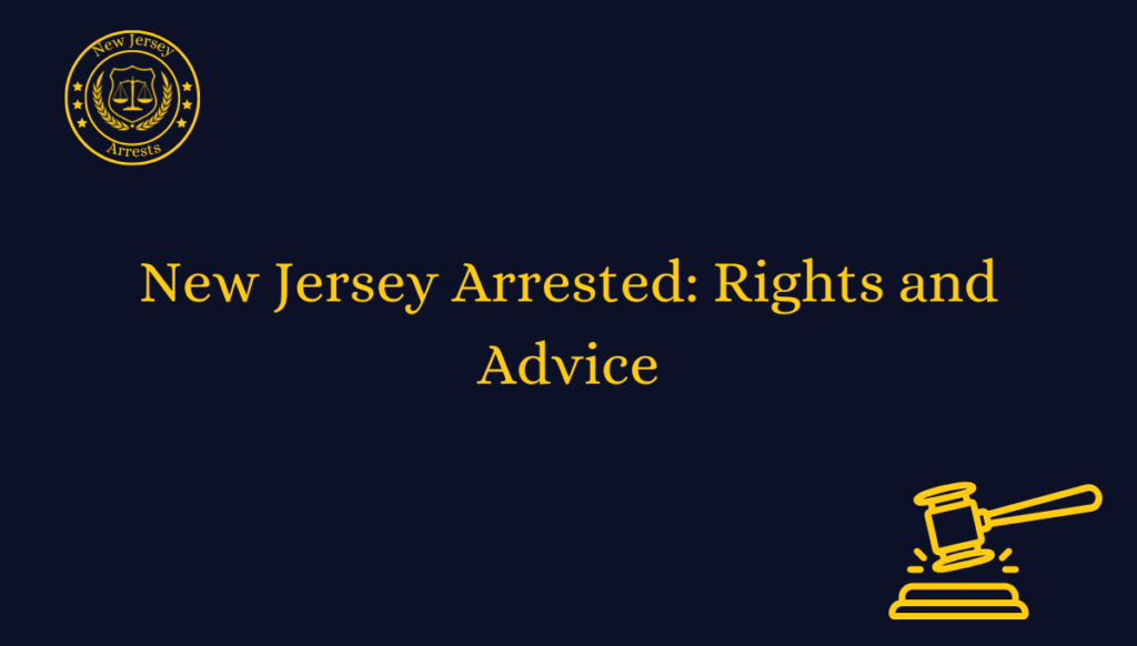 New Jersey Arrested: Rights and Advice